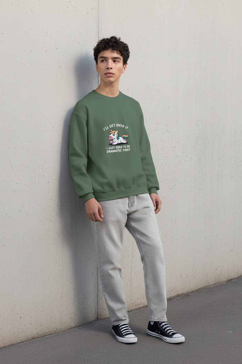 I'll Get Over It I Just Need To Be Dramatic First Unicorn Sweatshirt