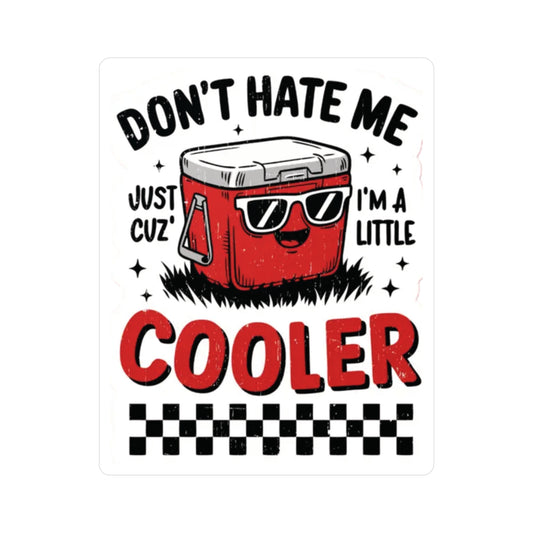 Red cooler with sunglasses on a white background with text 'Don't Hate Me Just cuz' I'm a little cooler'.