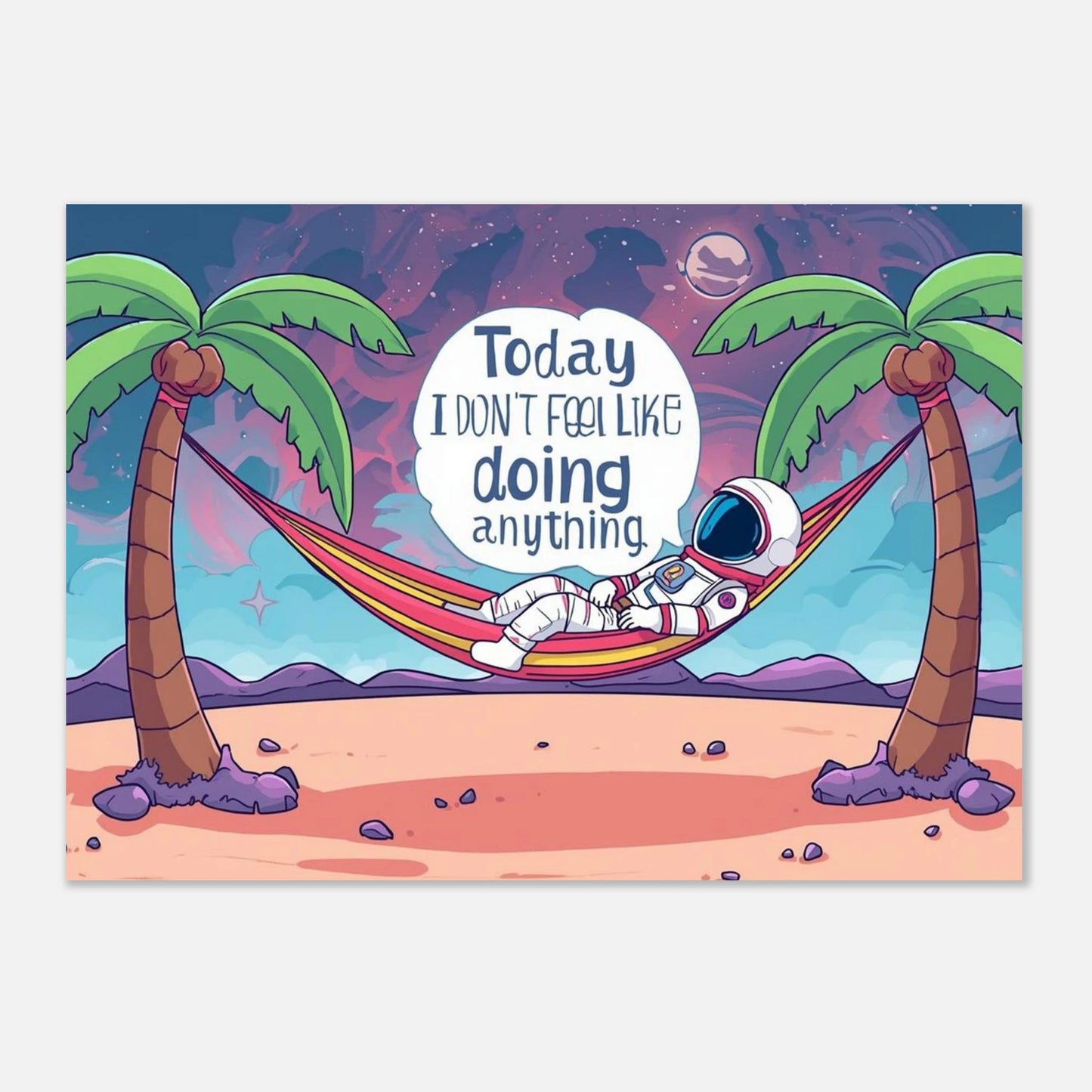 Astronaut sitting in a hammock on a space beach relaxing with a speech bubble saying the phrase 'Today I Don't Feel Like doing anything' on a white mock up background