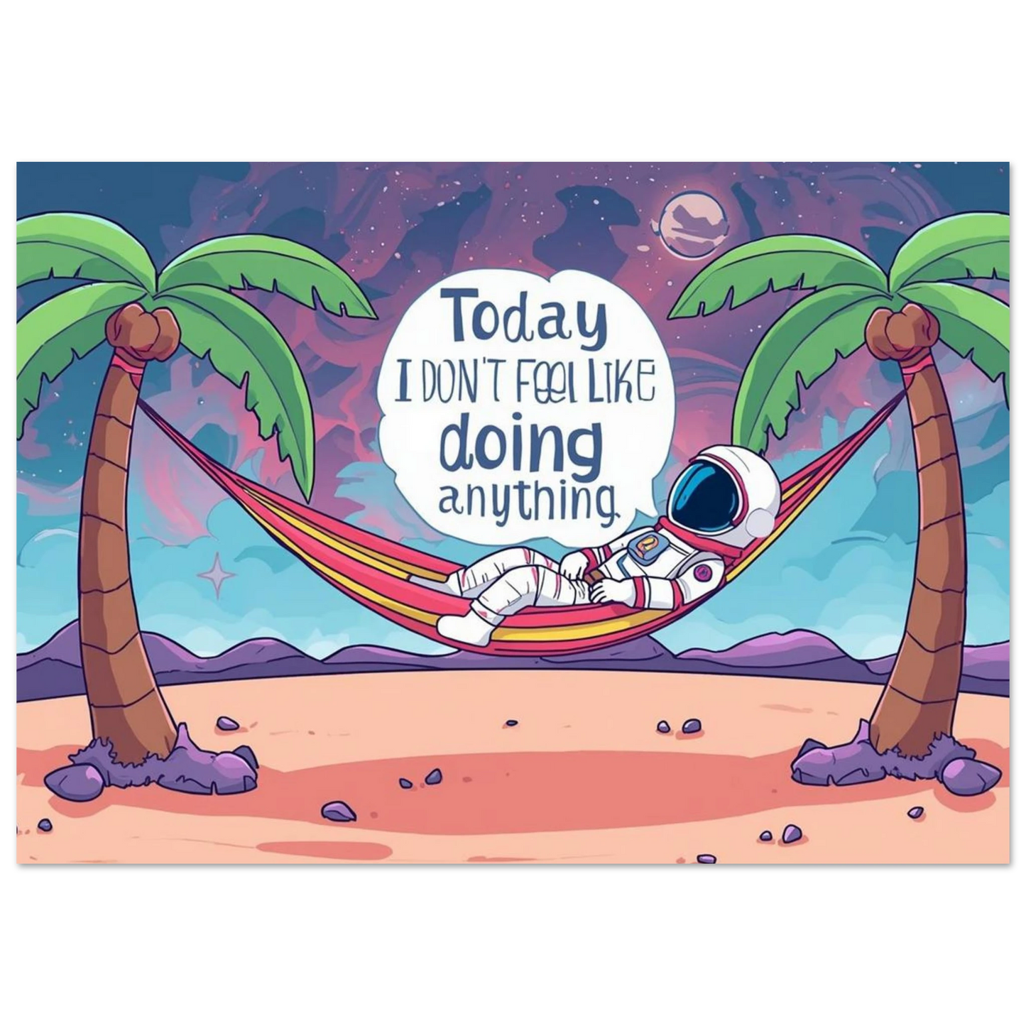 Astronaut sitting in a hammock on a space beach relaxing with a speech bubble saying the phrase 'Today I Don't Feel Like doing anything'