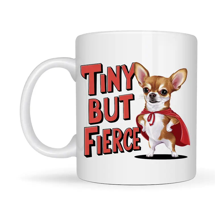Tiny But Fierce Chihuahua Mug